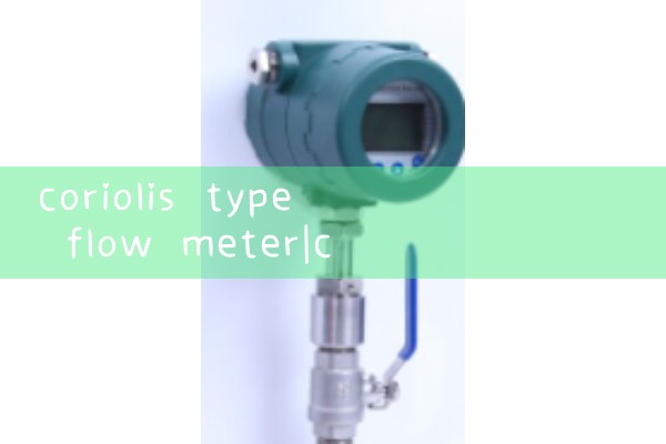 coriolis type flow meter|mass flow meter